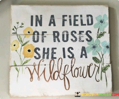 In-A-Field-Of-Roses-She-Is-A-Wildflower-Quotes.jpeg