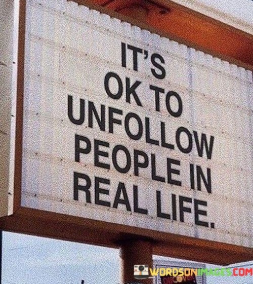 Its-Ok-To-Unfollow-People-In-Real-Life-Quotes.jpeg