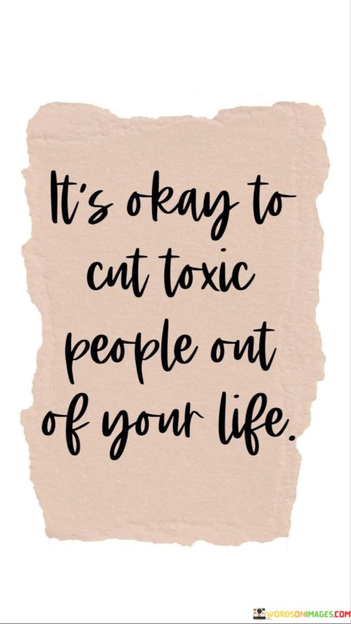 It's Okay To Cnt Toxic People Out Of Your Life Quotes