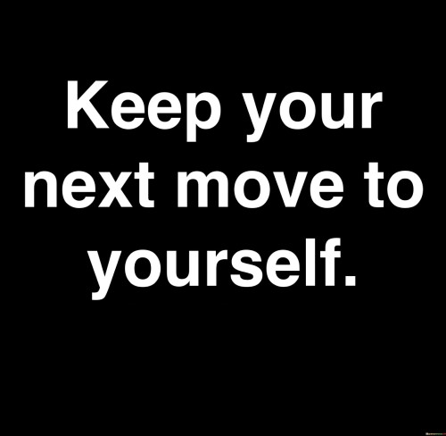 Keep-Your-Next-Move-To-Yourself-Quotes.jpeg