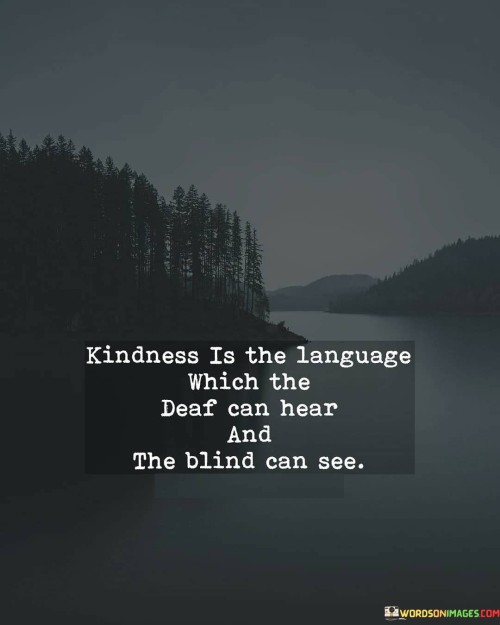 Kindness-Is-The-Language-Which-The-Deaf-Can-Hear-And-Quotes.jpeg