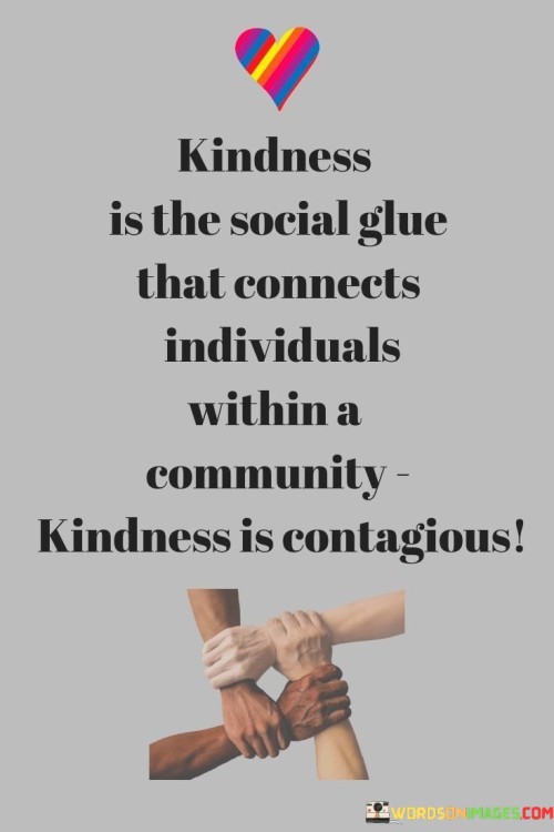 Kindness Is The Social Glue That Connects Quotes