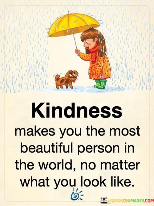 Kindness Makes You The Most Beautiful Person Quotes