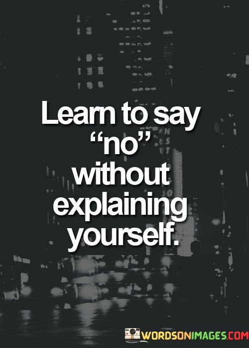 Learn-To-Say-No-Without-Explaining-Yourself-Quotes.jpeg