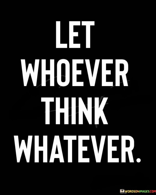 Let Whoever Think Whatever Quotes