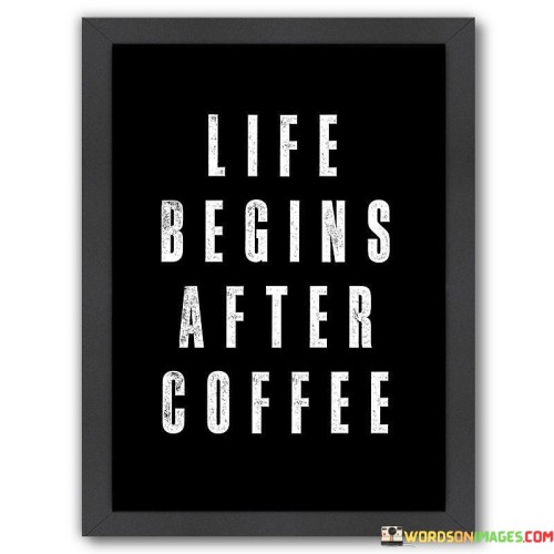 Life Begins After Coffee Quotes