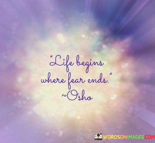 Life Begins Where Fear Ends Quotes