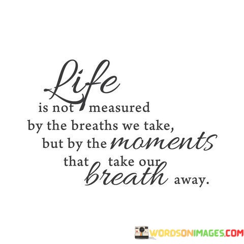 Life-Is-Not-Measured-By-The-Breaths-We-Take-But-By-The-Quotes.jpeg