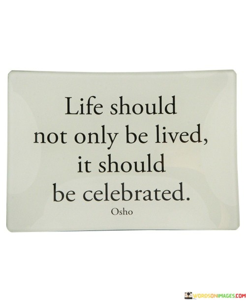 Life Should Not Only Be Lived It Should Be Celebrated Quotes