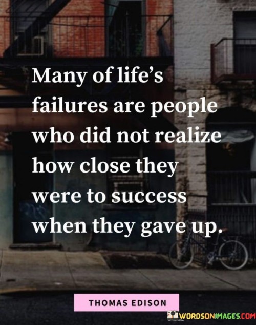 Many-Of-Lifes-Failures-Are-People-Who-Did-Not-Quotes