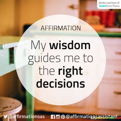 My Wisdom Guides Me To The Right Decisions Quotes