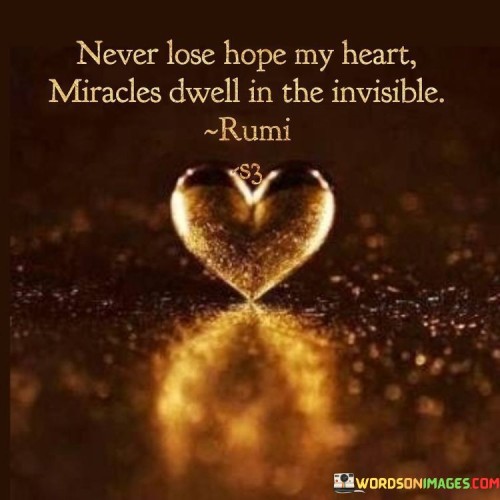 Never-Lose-Hope-My-Heart-Miracles-Dwell-In-The-Invisible-Quotes.jpeg