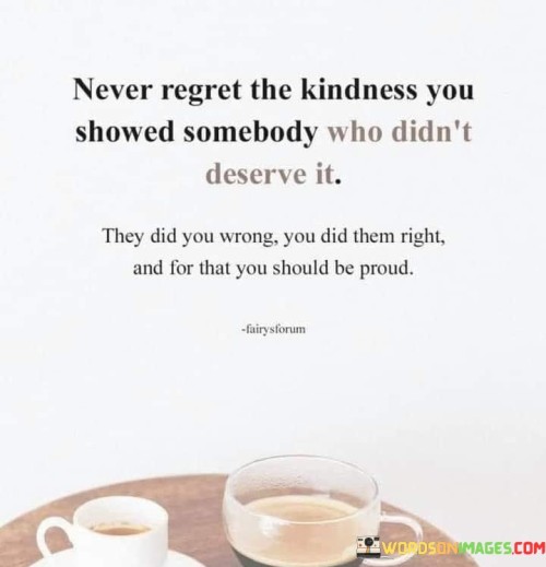 Never-Regret-The-Kindness-You-Showed-Somebody-Quotes