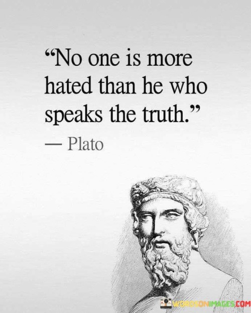 No-One-Is-More-Hated-Than-Be-Who-Speaks-The-Truth-Quotes.jpeg