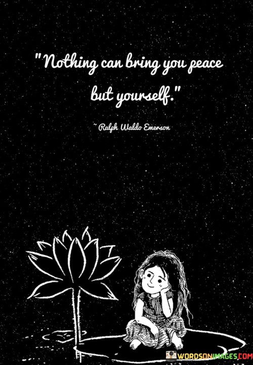 Nothing-Can-Bring-You-Peace-But-Yourself-Quotes.jpeg