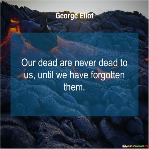 Our-Dead-Are-Never-Dead-To-Us-Until-We-Have-Forgotten-Them-Quotes.jpeg