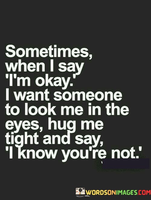 Sometimes-When-I-Say-Im-Okay-I-Want-Someone-To-Look-Quotes.jpeg