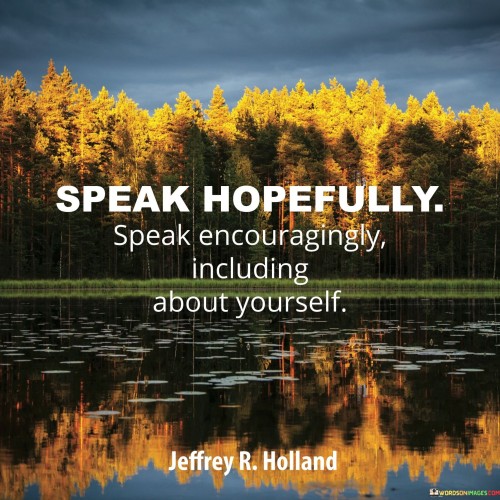 Speak-Hopefully-Speak-Encouragingly-Including-About-Yourself-Quotes.jpeg