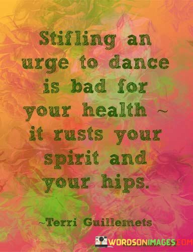 Stifling-An-Urge-To-Dance-Is-Bad-For-Your-Health-Quotes.jpeg