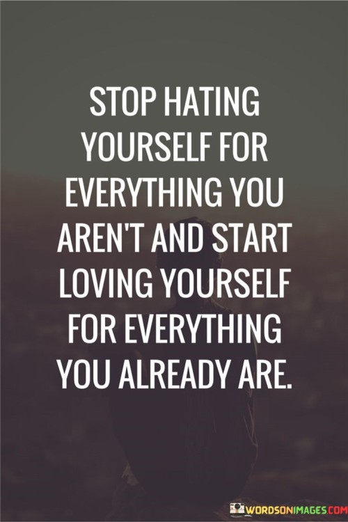 Stop-Hating-Yourself-For-Everything-You-Quotes.jpeg