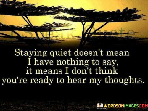 Stying-Quiet-Doesnt-Mean-I-Have-Nothing-To-Say-Quotes.jpeg