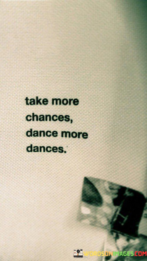 Take-More-Chances-Dance-More-Dances-Quotes.jpeg