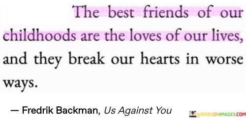 The Best Friends Of Our Childhood Are The Loves Of Our Quotes