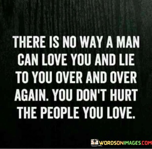 There Is No Way A Man Can Love You And Lie Quotes