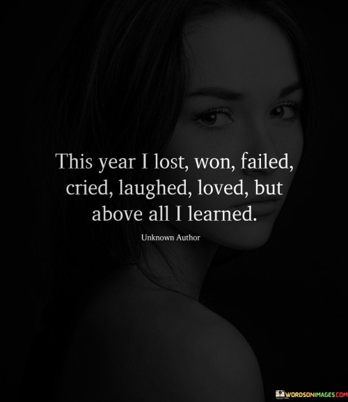 This Year I Lost Won Failed Cried Laughed Loved But Above All I Learned Quotes