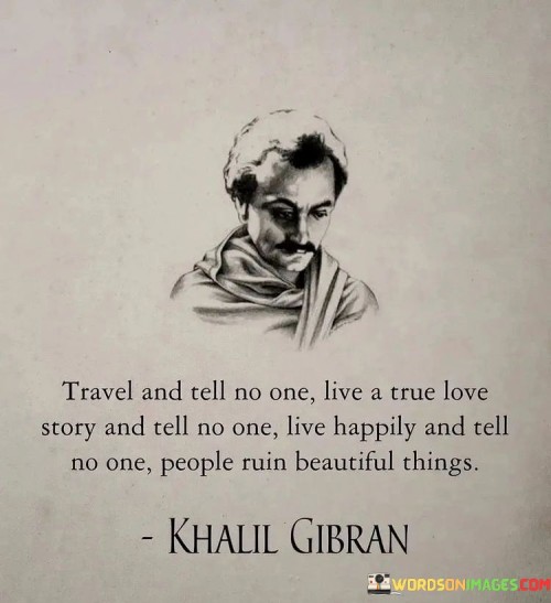 Travel-And-Tell-No-One-Live-A-True-Love-Story-And-Tell-Quotes.jpeg