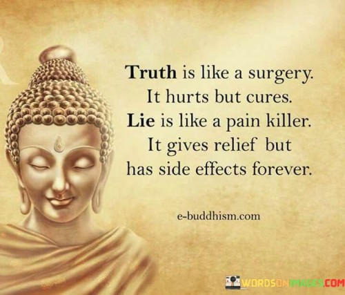 Truth Is Like A Surhery It Hurts But Cures Life Is Like Quotes