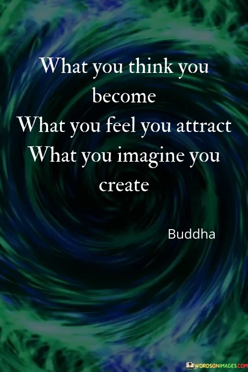 What You Think You Become What You Feel You Attract Quotes