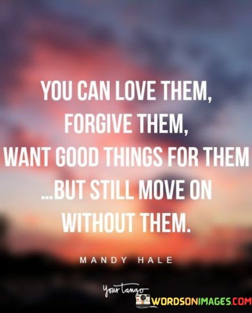 You-Can-Love-Them-Forgive-Them-Want-Good-Things-Quotes.jpeg