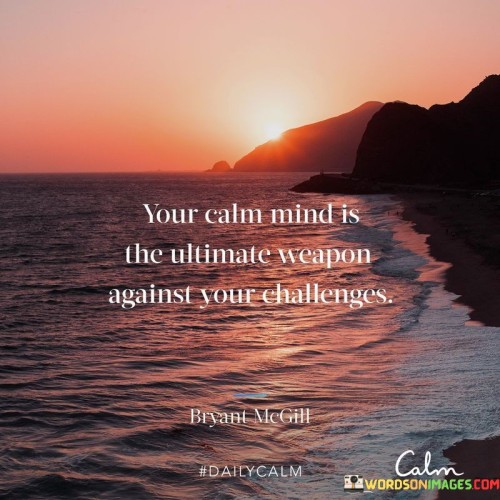 Your-Calm-Mind-Is-The-Ultimate-Weapon-Quotes.jpeg