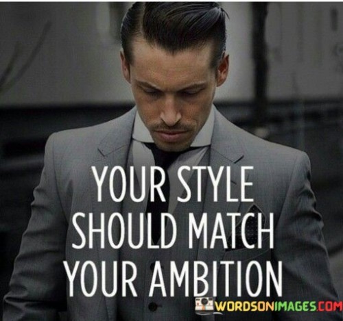 Your-Style-Should-Match-Your-Ambition-Quotes