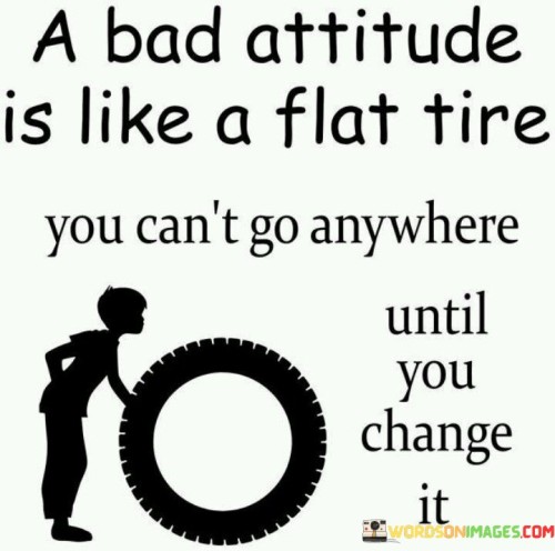A-Bad-Attitude-Is-Like-A-Flat-Tire-You-Quotes.jpeg