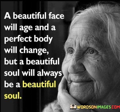 A-Beautiful-Face-Will-Age-And-A-Perfect-Body-Quotes