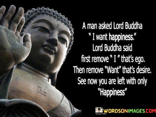 A-Man-Asked-Lord-Buddha-I-Want-Happiness-Quotes.jpeg