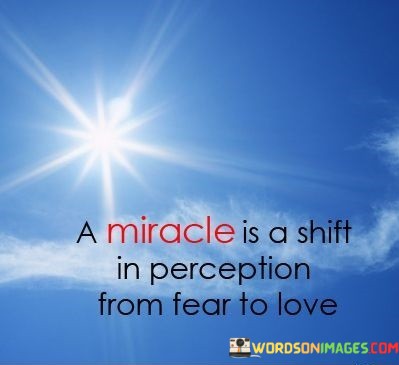 A-Miracle-Is-A-Shift-In-Perception-From-Fear-Quotes.jpeg