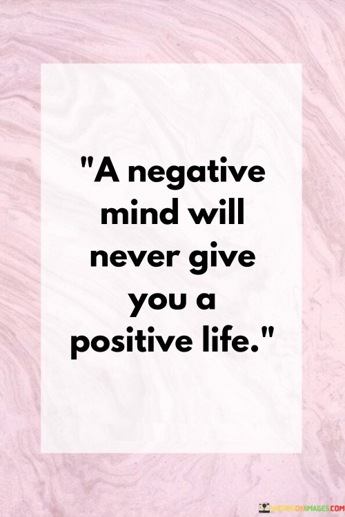 A-Negative-Mind-Will-Never-Give-You-A-Positive-Life-Quotes.jpeg
