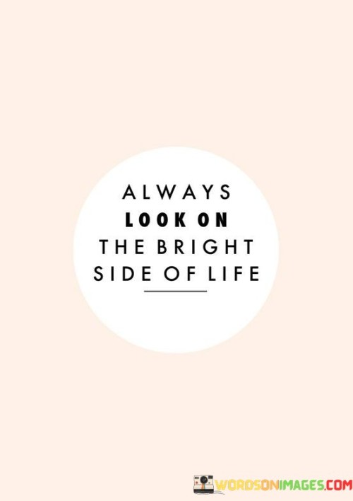 Always Look Te Bright Side Of Life Quotes