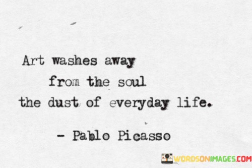 Art-Washes-Away-From-The-Soul-The-Dust-Quotes.jpeg