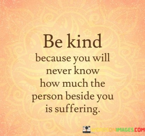 Be-Kind-Because-You-Will-Never-Know-How-Quotes