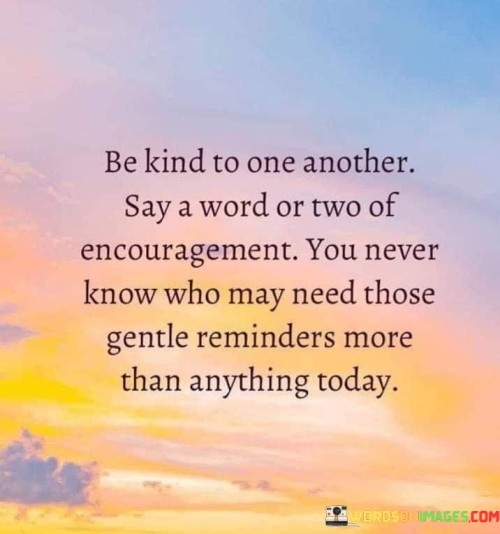 Be Kind To One Another Say A Word Quotes