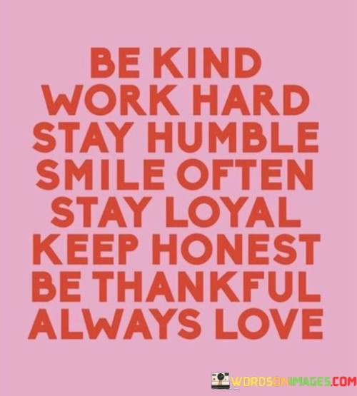 Be Kind Work Hard Stay Humble Quotes