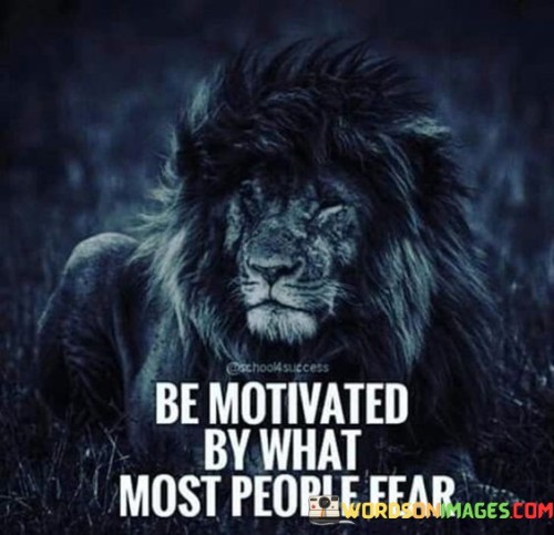 Be-Motivated-By-What-Most-People-Fear-Quotes.jpeg