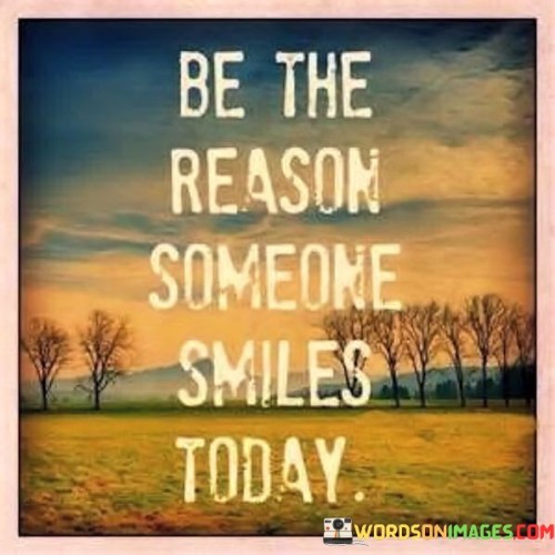 Be The Reason Someone Smiles Today Quotes