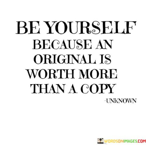 Be-Yourself-Because-An-Original-Is-Worth-More-Quotes.jpeg