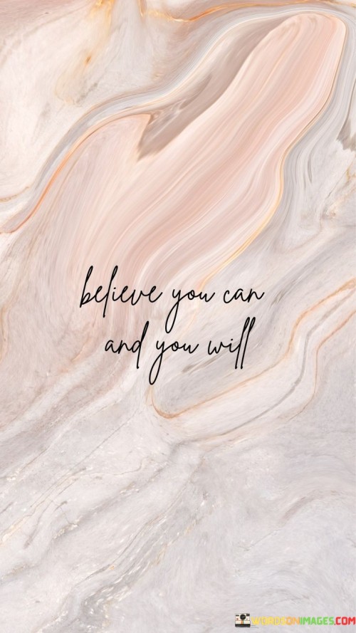 Believe You Can And You Will Quotes