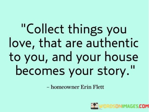 Collect-Things-You-Love-That-Are-Authentic-To-You-Quotes.jpeg